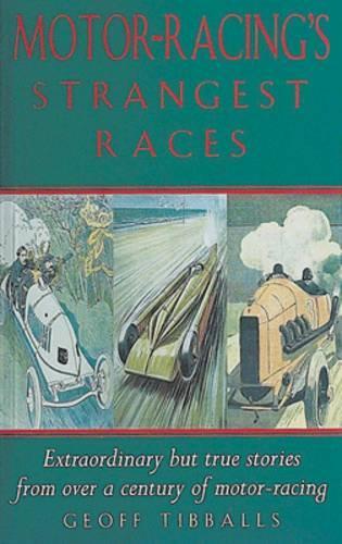 Motor-racings Strangest Races: Extraordinary But True Stories from Over a Century of Motor Racing (Strangest Series)