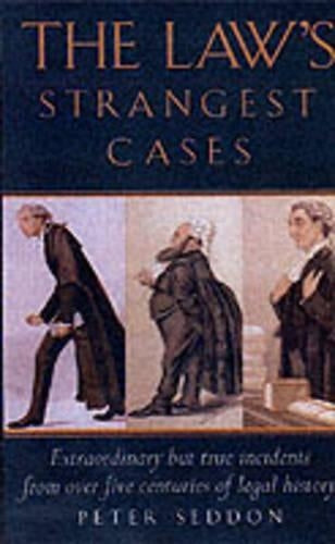 The Law's Strangest Cases: Extraordinary But True Incidents from Over Five Centuries of Legal History (Strangest Series)