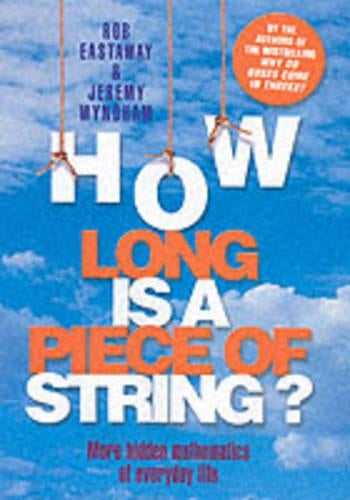 How Long is a Piece of String?: More Hidden Mathematics of Everyday Life