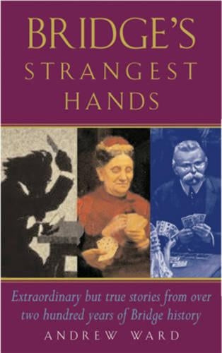 Bridges Strangest Hands: Extraordinary But True Tales from the History of Bridge (The Strangest Series)