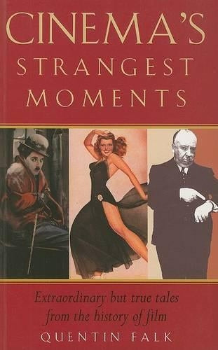 Cinemas Strangest Moments: Extraordinary But True Tales from the History of Film (Strangest Series)