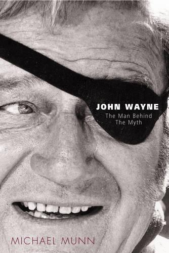 John Wayne: The Man Behind the Myth