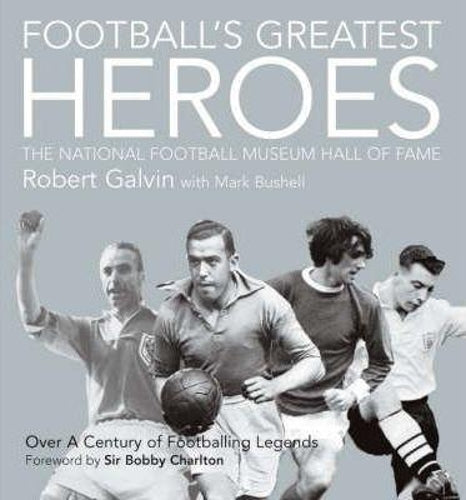 Footballs Greatest Heroes: The National Football Museums Hall of Fame