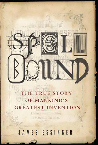 Spellbound: The Improbable Story of English Spelling: The True Story of Mans Greatest Invention