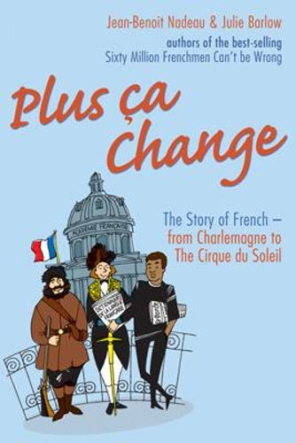 Plus Ca Change The Story of French from Charlemagne to the Cirque Du Soleil by Barlow, Julie ( Author ) ON Oct-26-2006, Hardback
