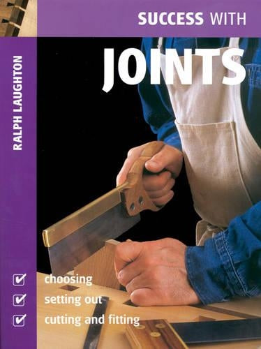 Success with Joints: Choosing, Setting Out, Cutting and Fitting (Success with Woodworking)