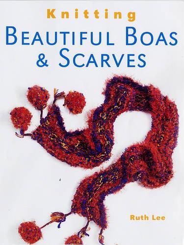 Knitting Beautiful Boas and Scarves