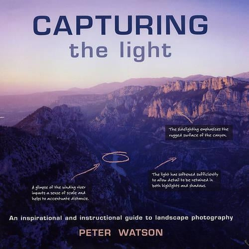 Capturing the Light: An Inspirational and Instructional Guide to Landscape Photography