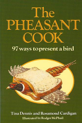 The Pheasant Cook: 97 Ways to Present a Bird