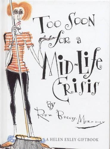 Too Soon for a Mid-life Crisis (Helen Exley Giftbooks)