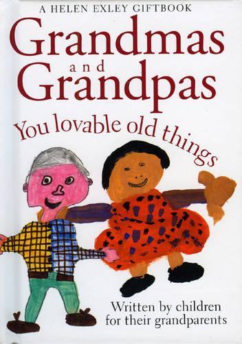 Grandmas and Grandpas: You Loveable Old Things (Words & Pictures by Children)