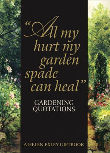 All My Hurt My Garden Spade Can Heal: Gardening Quotations (Art & Leisure)