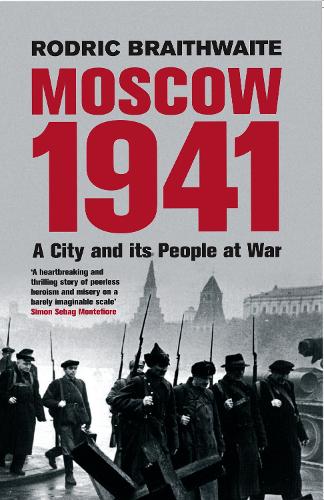 Moscow 1941: A City &amp; Its People at War: A City and Its People at War