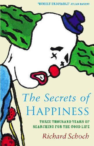 The Secret Of Happiness: Three thousand years of searching for the good life