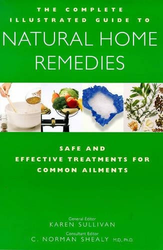 Complete Family Guide to Natural Home Remedies: Safe and Effective Treatments for Common Ailments (Illustrated Health Reference)