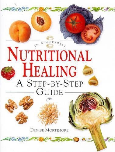 Nutritional Healing: A Step-by-step Guide (In a Nutshell)