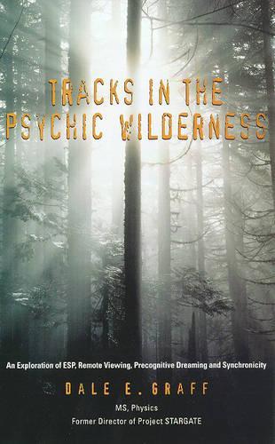 Tracks in the Psychic Wilderness: An Exploration of Remote Viewing, ESP, Precognitive Dreaming and Synchronicity