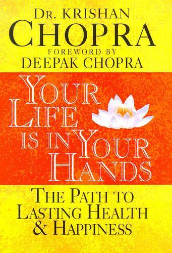 Your Life is in Your Hands: The Path to Lasting Health and Happiness