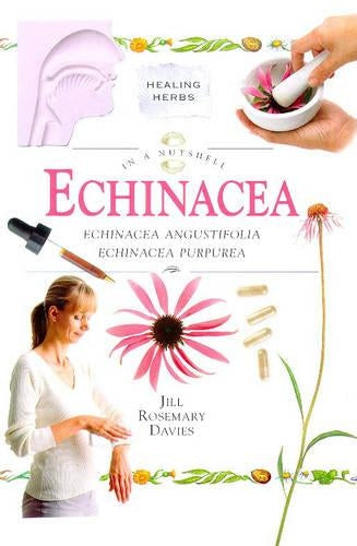Echinacea: Echinacea angustifolia, Echinacea purpurea (In a Nutshell) (In a Nutshell: Healing Herbs)