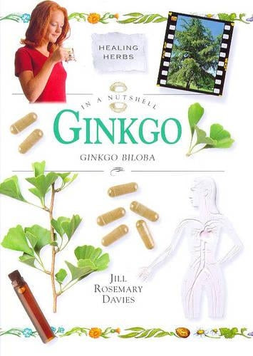 Gingko Biloba (In a Nutshell): Ginkgo Biloba (In a Nutshell: Healing Herbs)