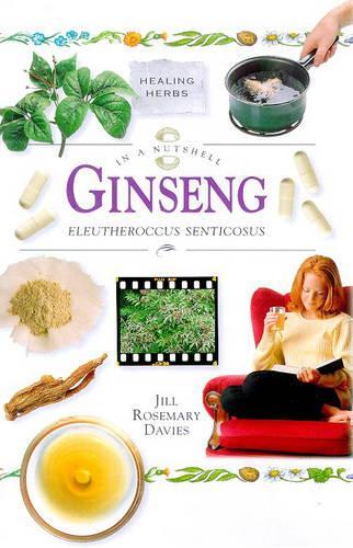 Ginseng: Eleutherocus senticosus (In a Nutshell) (In a Nutshell: Healing Herbs)