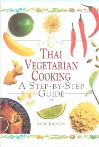 Thai Vegetarian: A Step-by-step Guide (In a Nutshell) (In a Nutshell: Vegetarian Cooking)