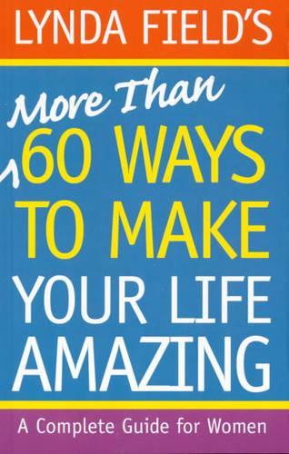 More Than 60 Ways to Make Your Life Amazing