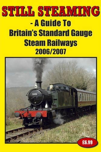 Still Steaming 2006-2007: A Guide to Britains Standard Gauge Steam Railways
