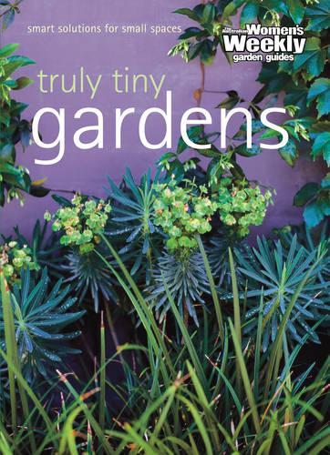 Truly Tiny Gardens ("Australian Womens Weekly" Home Library)