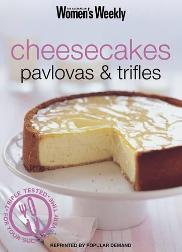Cheesecakes, Pavlovas and Trifles ("Australian Womens Weekly" Home Library)