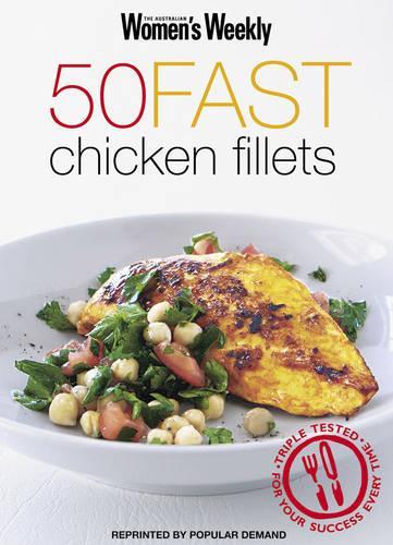 50 Fast Chicken Fillets (The Australian Womens Weekly)