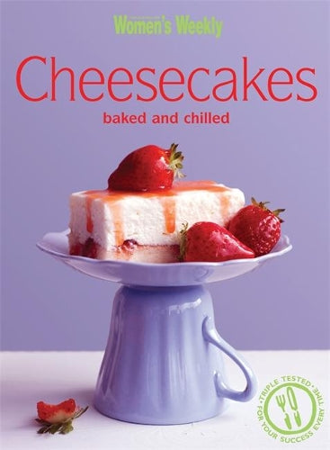 Cheesecakes Baked & Chilled: Chilled and Baked (The Australian Womens Weekly Essentials)