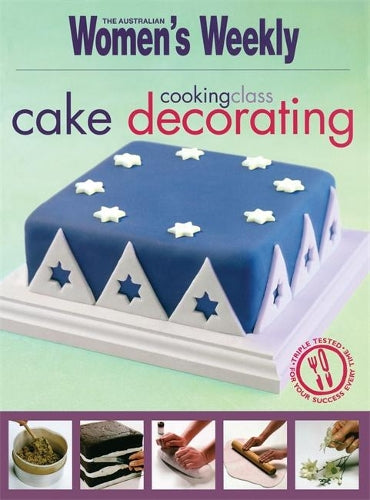 Cooking Class: Cake Decorating (The Australian Womens Weekly Essentials)