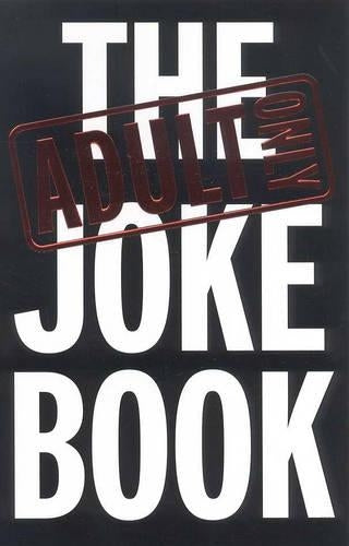 The Adult Only Joke Book (Humour)