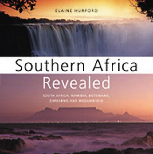 Southern Africa Revealed: South Africa, Namibia, Botswana, Zimbabwe and Mozambique