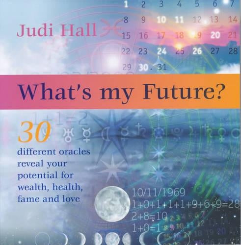 Whats my Future: 30 Different Oracles Reveal Your Potential for Health, Wealth, Fame and Love