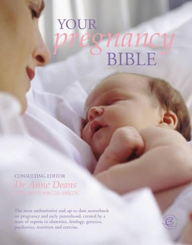 Your Pregnancy Bible: The Experts' Guide to the Nine Months of Pregnancy and the First Weeks of Parenthood