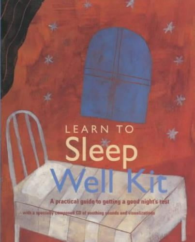 Learn to Sleep Well Kit: A Practical Guide to Getting a Good Nights Rest