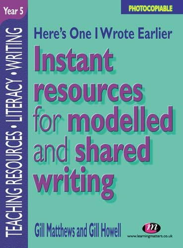 Heres One I Wrote Earlier - Year 5: Instant Resources for Modelled and Shared Writing (Teaching Resources Series)