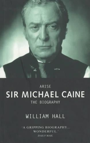 Arise Sir Michael Caine (Authorised Biography)