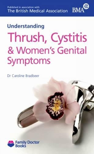 Thrush, Cystitis and Women's Genital Symptoms(Understanding) (Family Doctor Books)