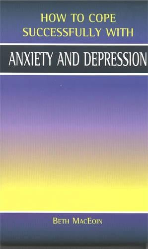 Anxiety and Depression (How to Cope Sucessfully with...) (How to Cope Successfully with...)
