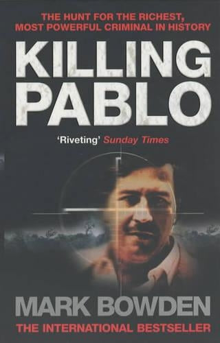 Killing Pablo: The Hunt for the Richest, Most Powerful Criminal in History