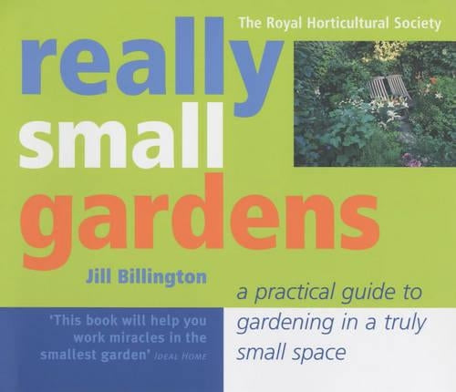 Really Small Gardens: A Practical Guide to Gardening in a Truly Small Space (Rhs)