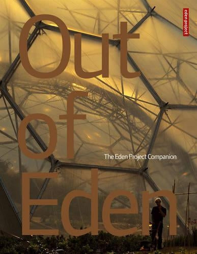 Out of Eden. The Eden Project Companion