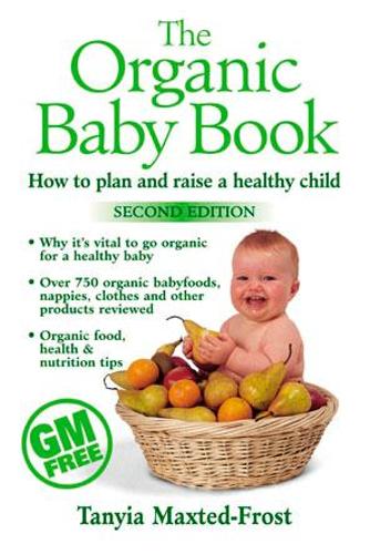 The Organic Baby Book: How to Plan and Raise a Healthy Child