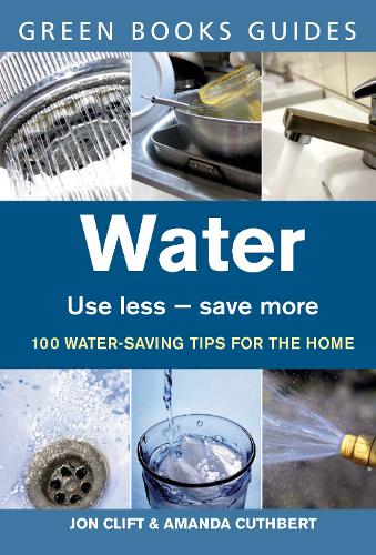 Water: Use Less, Save More (Green Books Guides)
