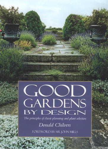 Good Gardens by Design: The Principles of Classic Planning and Plant Selection