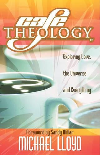 Café Theology: Exploring Love, the Universe and Everything