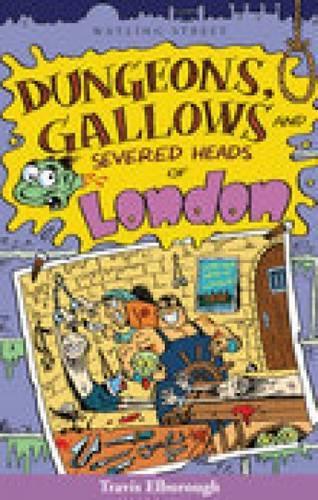 Dungeons, Gallows and Severed Heads of London (Of London Series)
